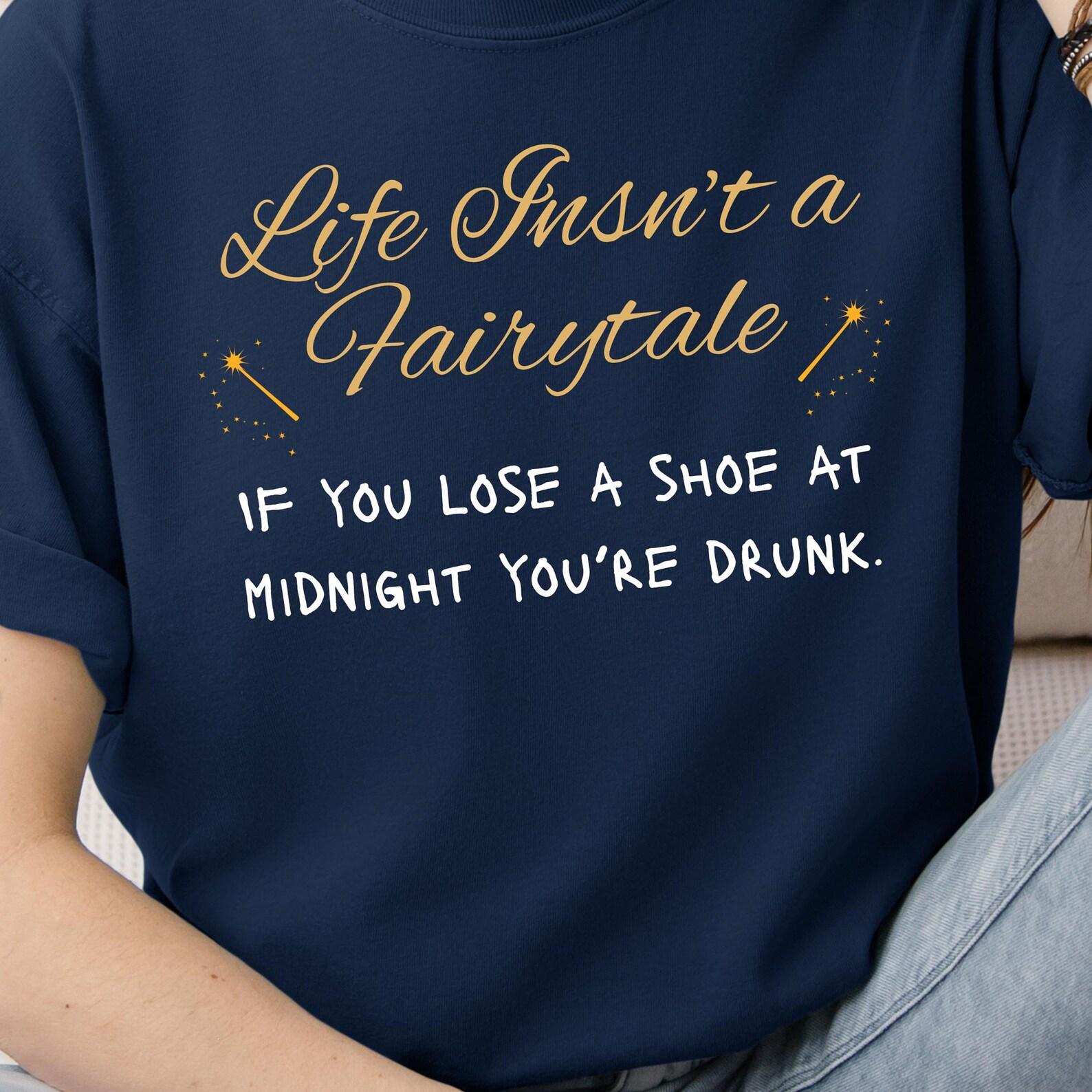 Funny Cinderella Quote T-Shirt: Life is Not a Fairytale S