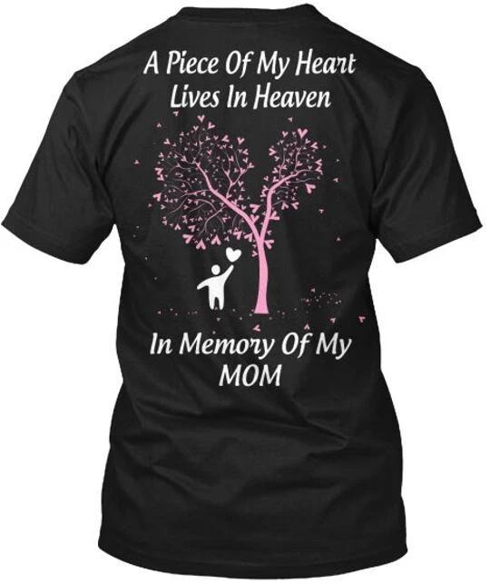 

In Memory Of Mom A Piece My Heart Lives Heaven T shirt Made in USA Size S to 5XL XL
