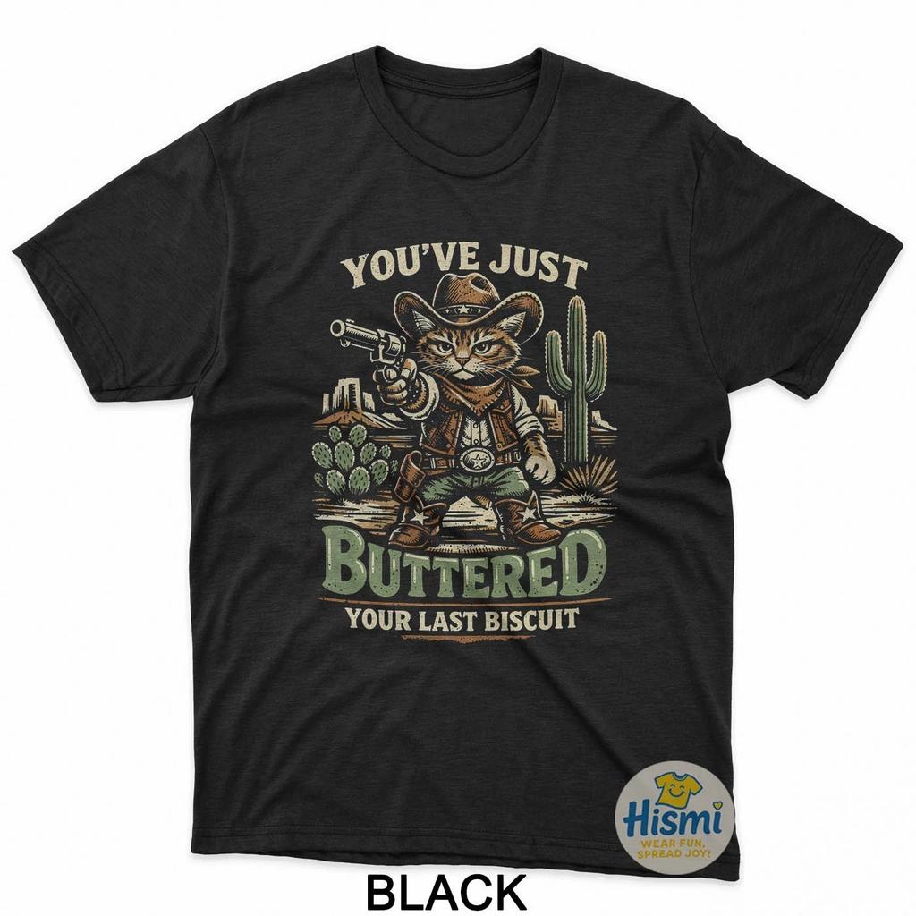 Youve Just Buttered Your Last Biscuit Funny Cowboy Cat T-Shirt