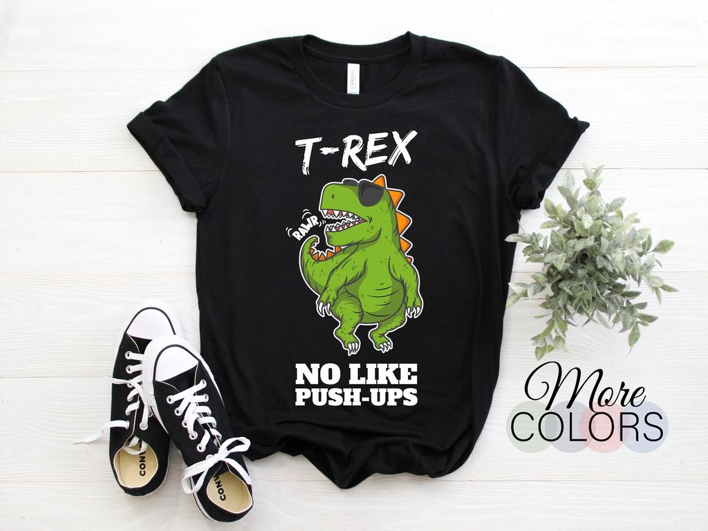 T-Rex No Like Push-ups Work Out, Cross Train, Fitness Funny Gym T-Shirt, Gift Gyming Workout Body Builder, Christmas Birthday Present Shirt