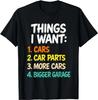 Funny Car Enthusiast Saying Things I Want Cars More Cars T-Shirt