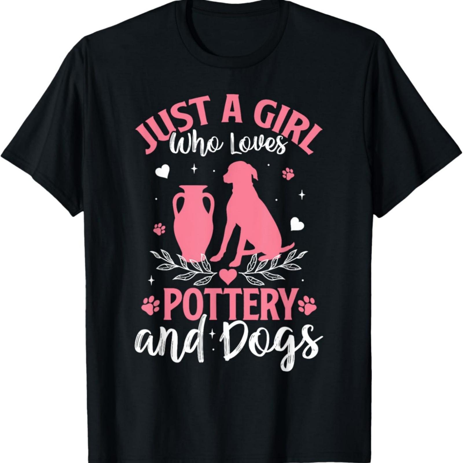 Just a Girl Who Loves Pottery & Dogs Funny Ceramic Artist T-Shirt XXXXXL разноцветный