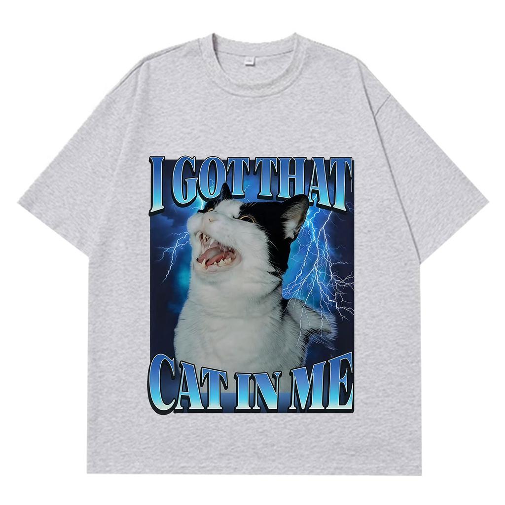 I Got That Cat in Me Funny Meme T-shirt Men Women Aesthetic Trend T-shirt Short-sleeved Loose Casual Cotton Harajuku T-shirts