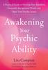 The Awakening Your Psychic Ability : A Practical Guide To Develop Your Intuition, Demystify the Spiritual World, and Open Your Psychic Senses Book