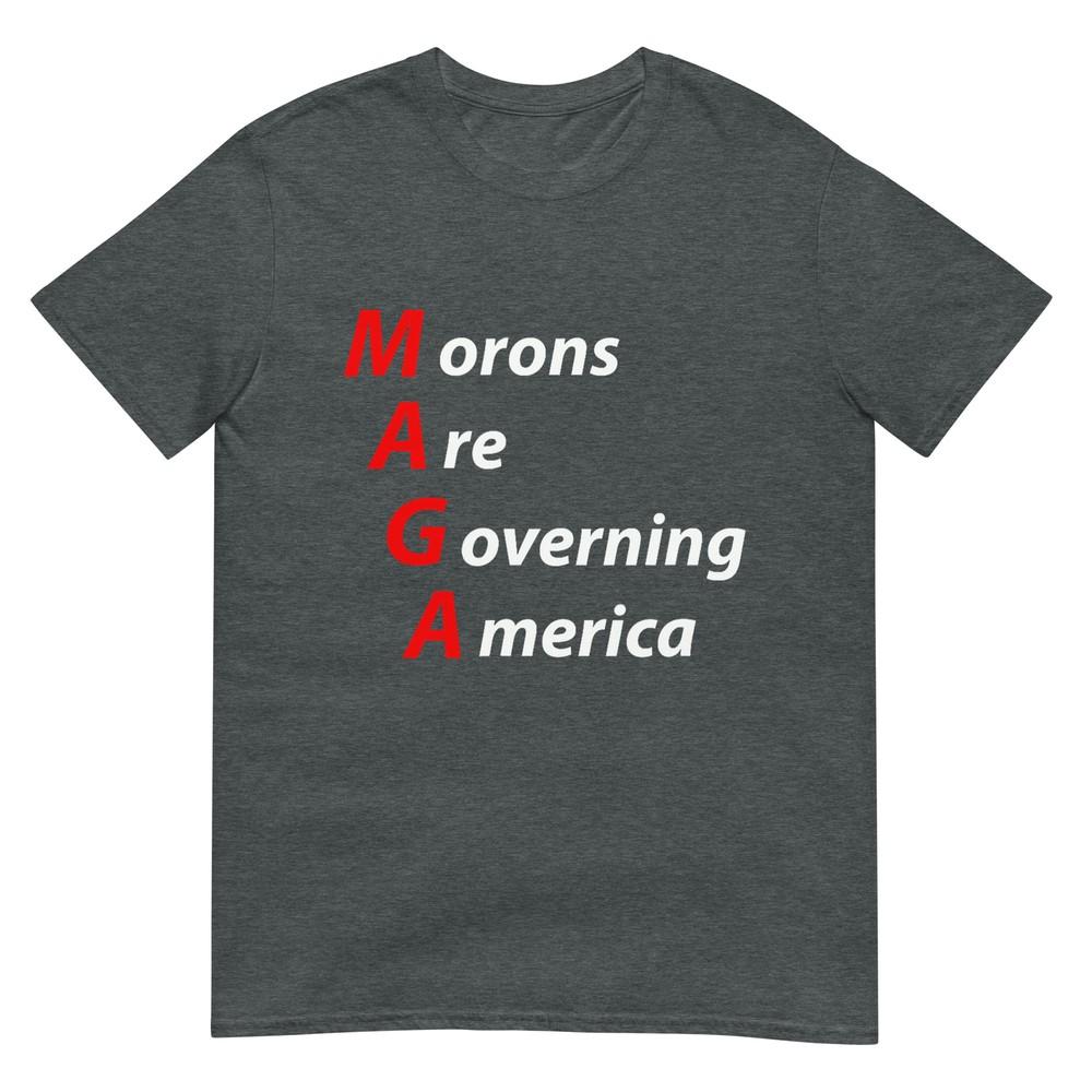 Morons Are Governing America Anti Trump Political TShirt TShirt