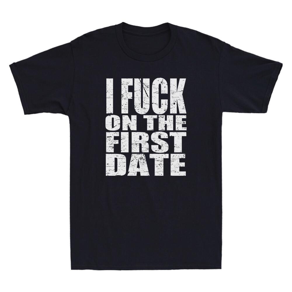 I Fuch On The First Date Pickup Line Funny Sarcastic Saying Vintage Men T-Shirt XL