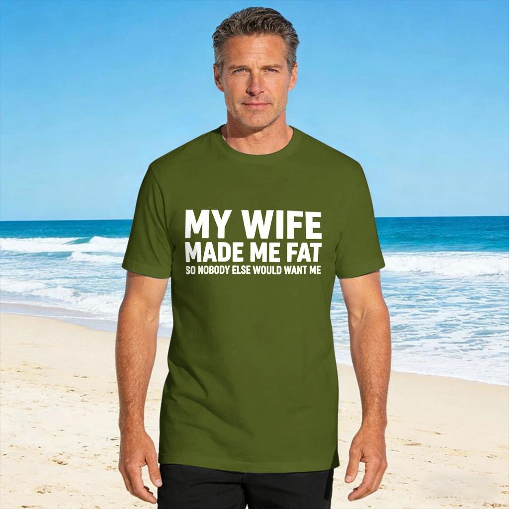 Unisexs T Shirt My Wife Made Me Fat So Nobody Else Would Want Me Funny Wife Tshirts Hipster Summer Tee Shirt Y2k Fun Clothing