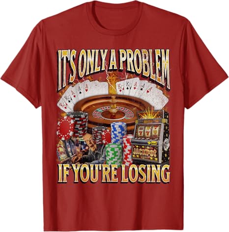 Only A Problem If You're Losing Funny Gambling Bootleg T-Shirt Sarcastic Saying Tee Novelty Gift Short Sleeve Y2k Streetwear Top