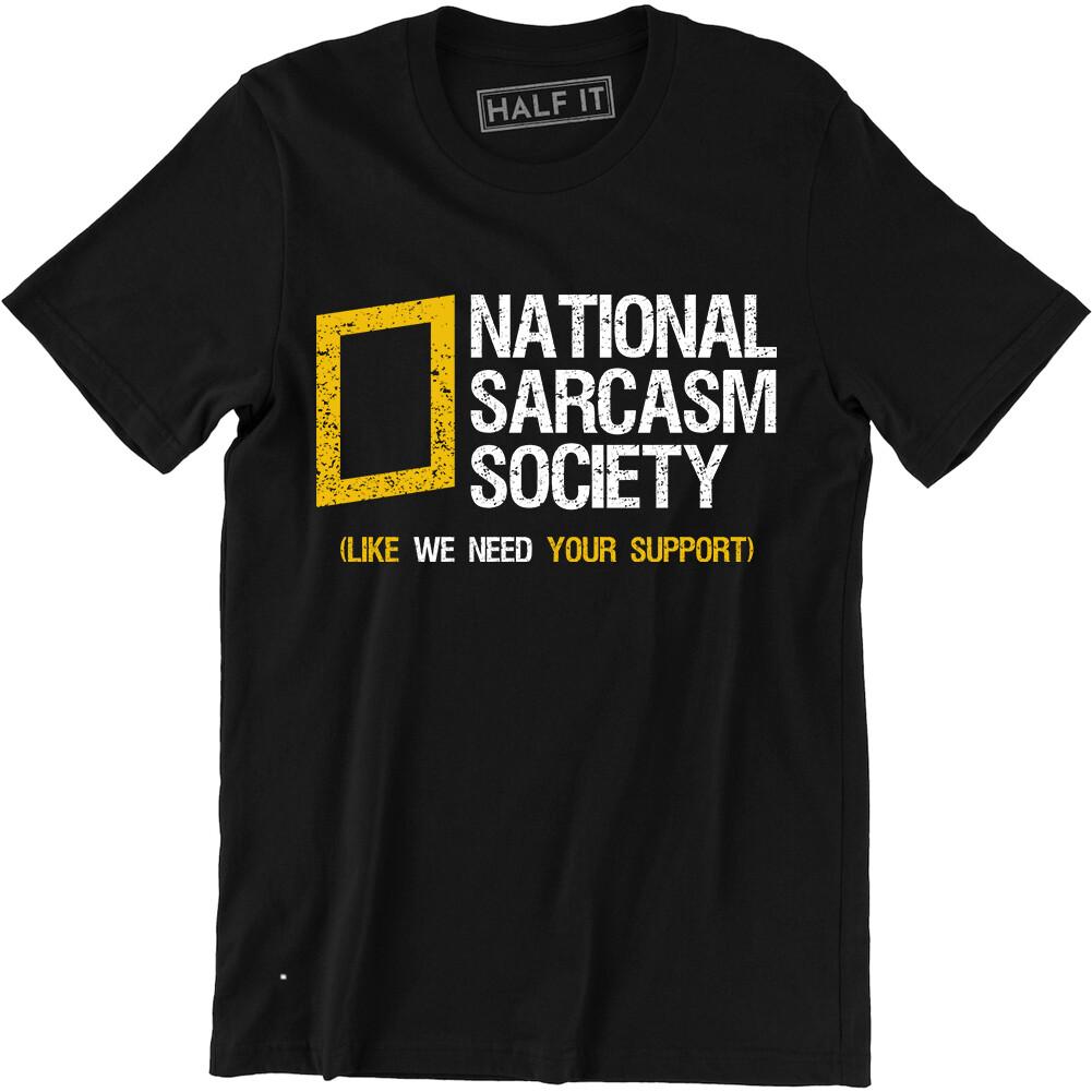 National Sarcasm Society Like we Need Your Support Funny Slogan T Shirt Tee M