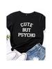 Cute But Psycho Letter Print Women T Shirt Short Sleeve O Neck Loose Women Tshirt Ladies Tee Shirt Tops Clothes Camisetas Mujer