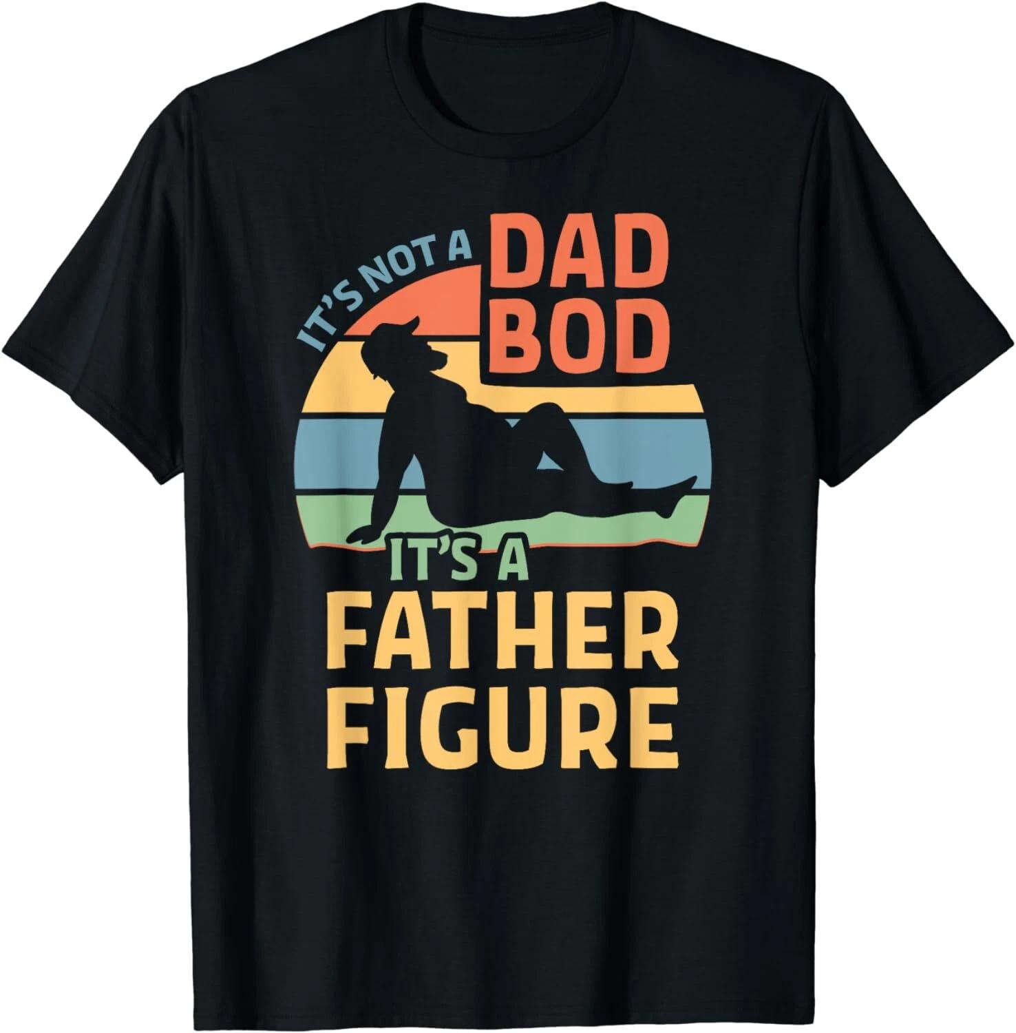 It s Not a Dad Bod It s a Father Figure Unisex T-Shirt M