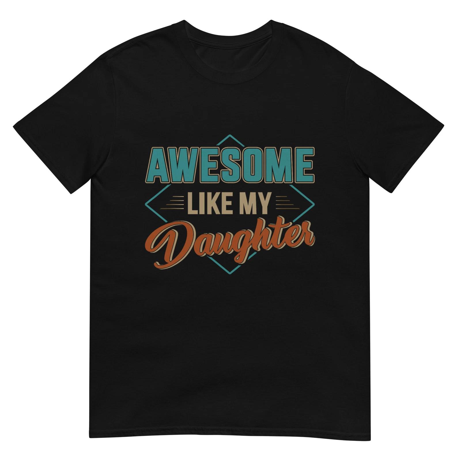 Awesome like my daughter for dad on father s day T-Shirt 2XL