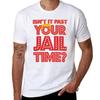 Isnt It Past Your Jail Time Tshirt Plus Size Street Style Tee
