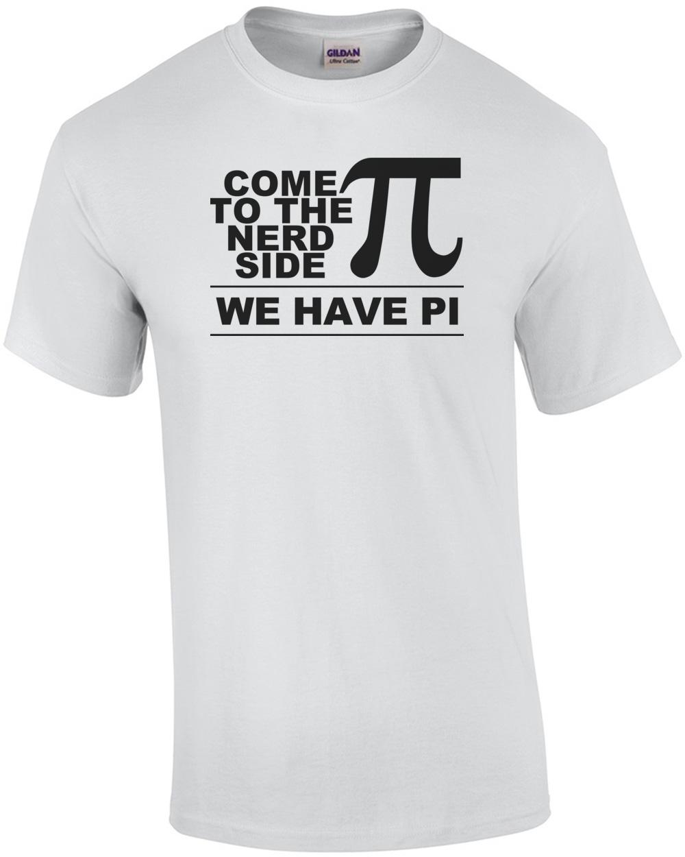 Come To The Nerd Side, We Have Pi Shirt Unisex T-Shirt XXL