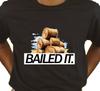 Bailed It Unisex T Shirt - Novelty Farming Apparel Clothing Humour Gift Original