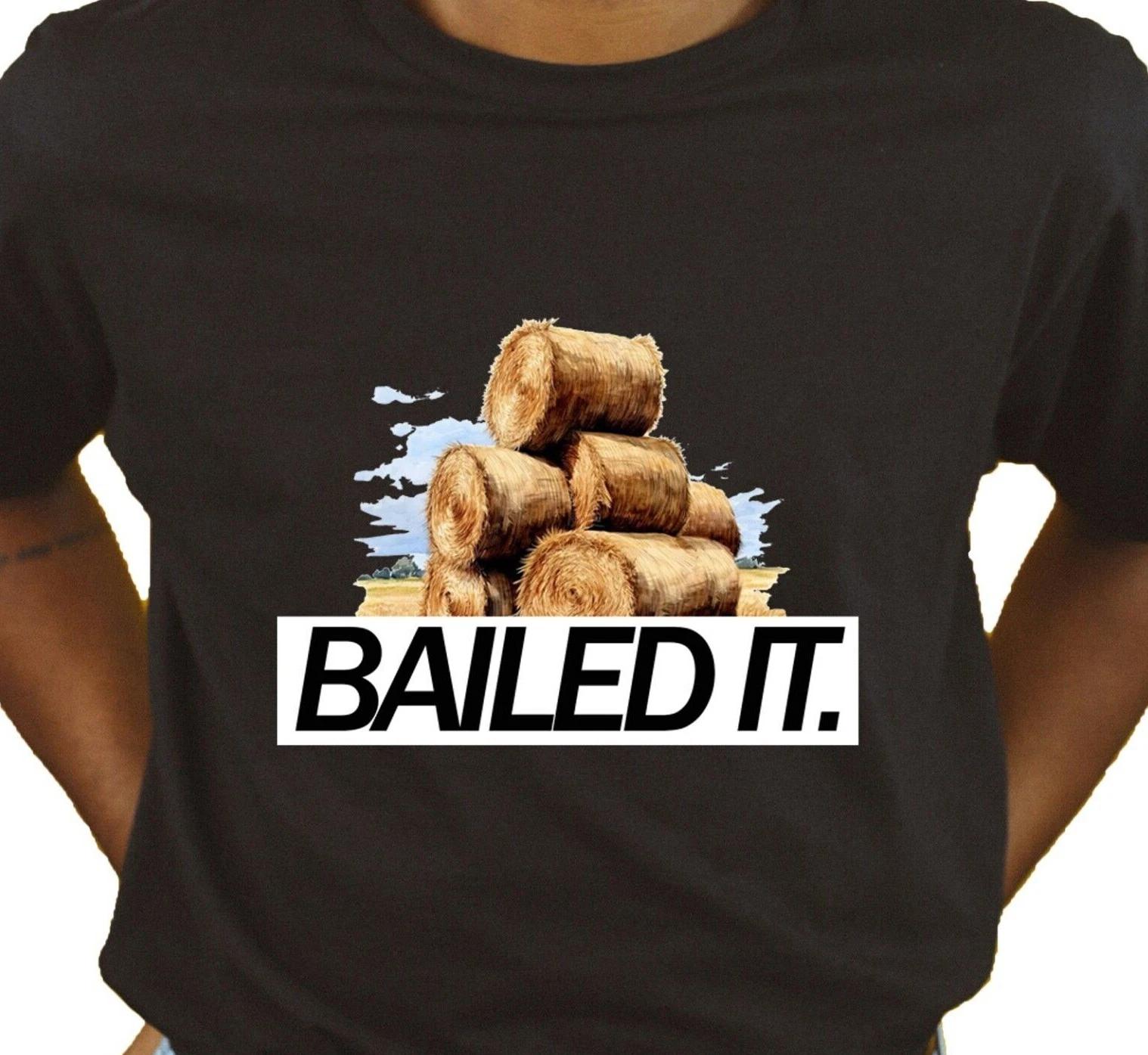 

Bailed It Unisex T Shirt - Novelty Farming Apparel Clothing Humour Gift Original XL