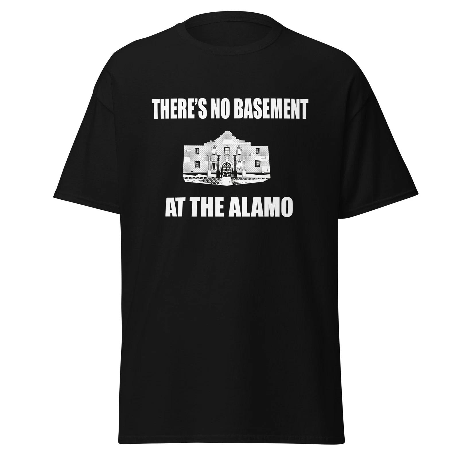 

There s No Basement At The Alamo - Funny 90 s Movie Quote T-Shirt, Unisex 4XL