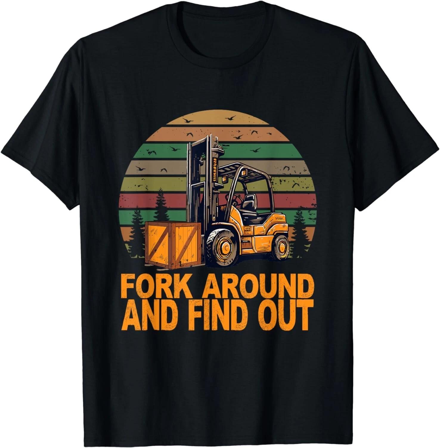 

Certified Forklift Operator Fork Around And Find Out Gift Unisex T-Shirt 4XL