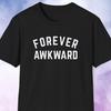 Forever Awkward Shirt, Introvert Shirt, Awkward Friend Gift, Funny College Shirt, Trendy Shirt, Anti Social Shirt, Homebody, Stay At Home