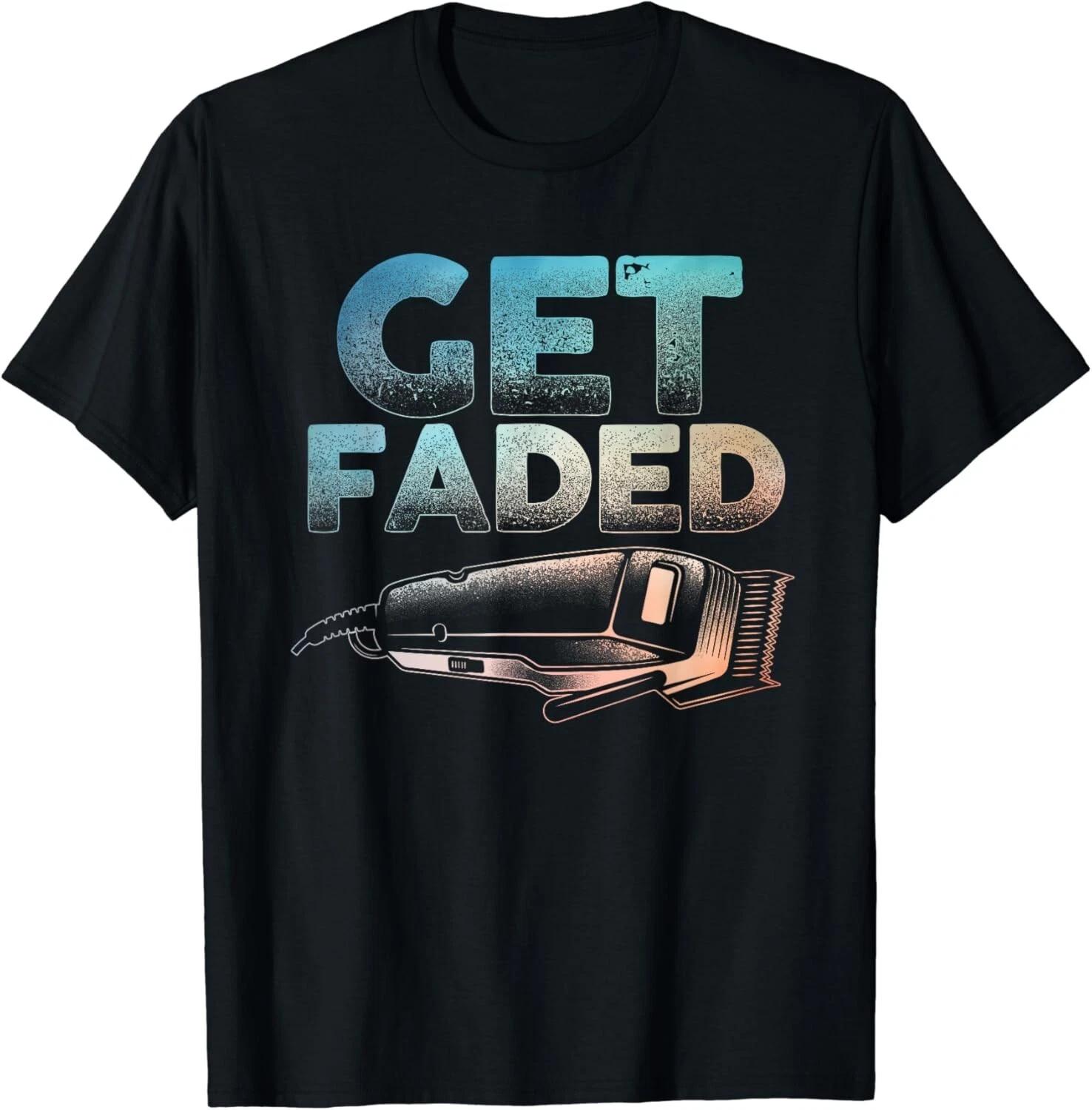 

Funny Get Faded Barber Designs For Men Dad Hair Style Lovers Gift Unisex T-Shirt S