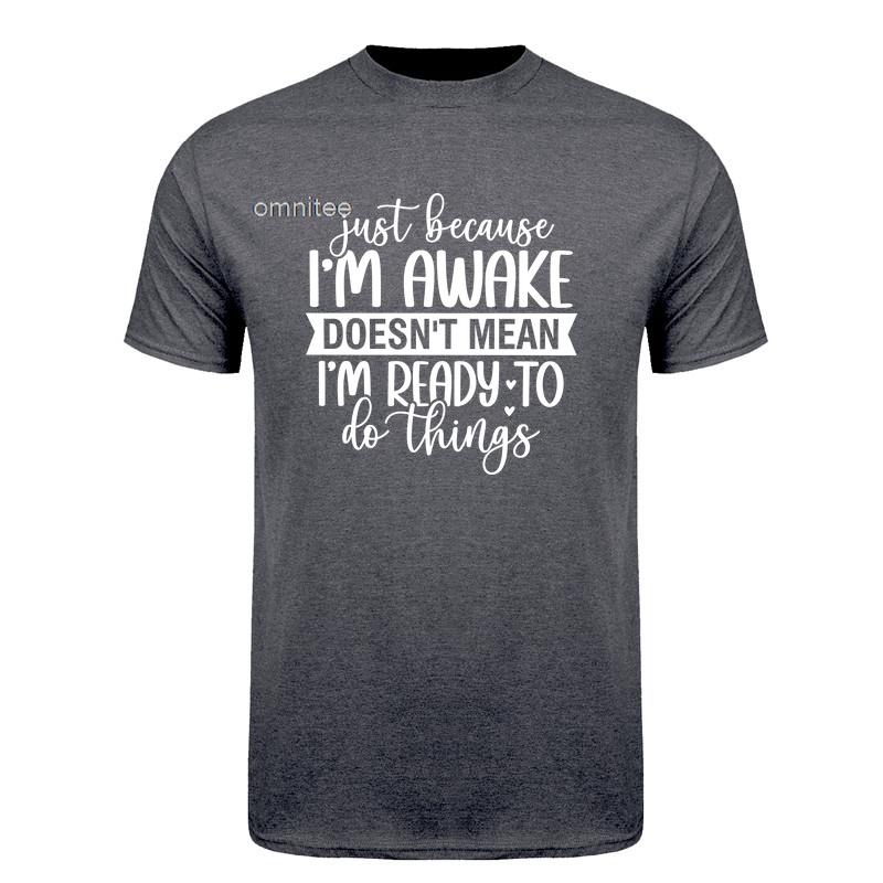 Im Awake But Not Ready T Shirt Humor Graphic Tee Adult Gift Funny Lazy Life Worker Sarcastic Coffee Lover Tshirt HJ157