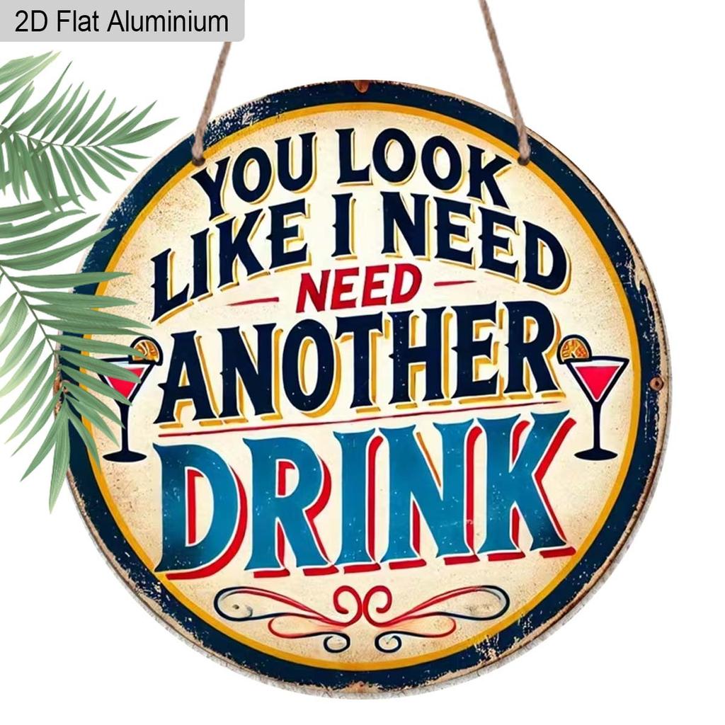 2D Flaches Aluminium Lustige Heimbar Dekoration Rundes Metallschild - "Du siehst aus, als bräuchte ich noch einen Drink" - Vintage Aluminium Wandkunst für Man Cave, Pub, Tiki