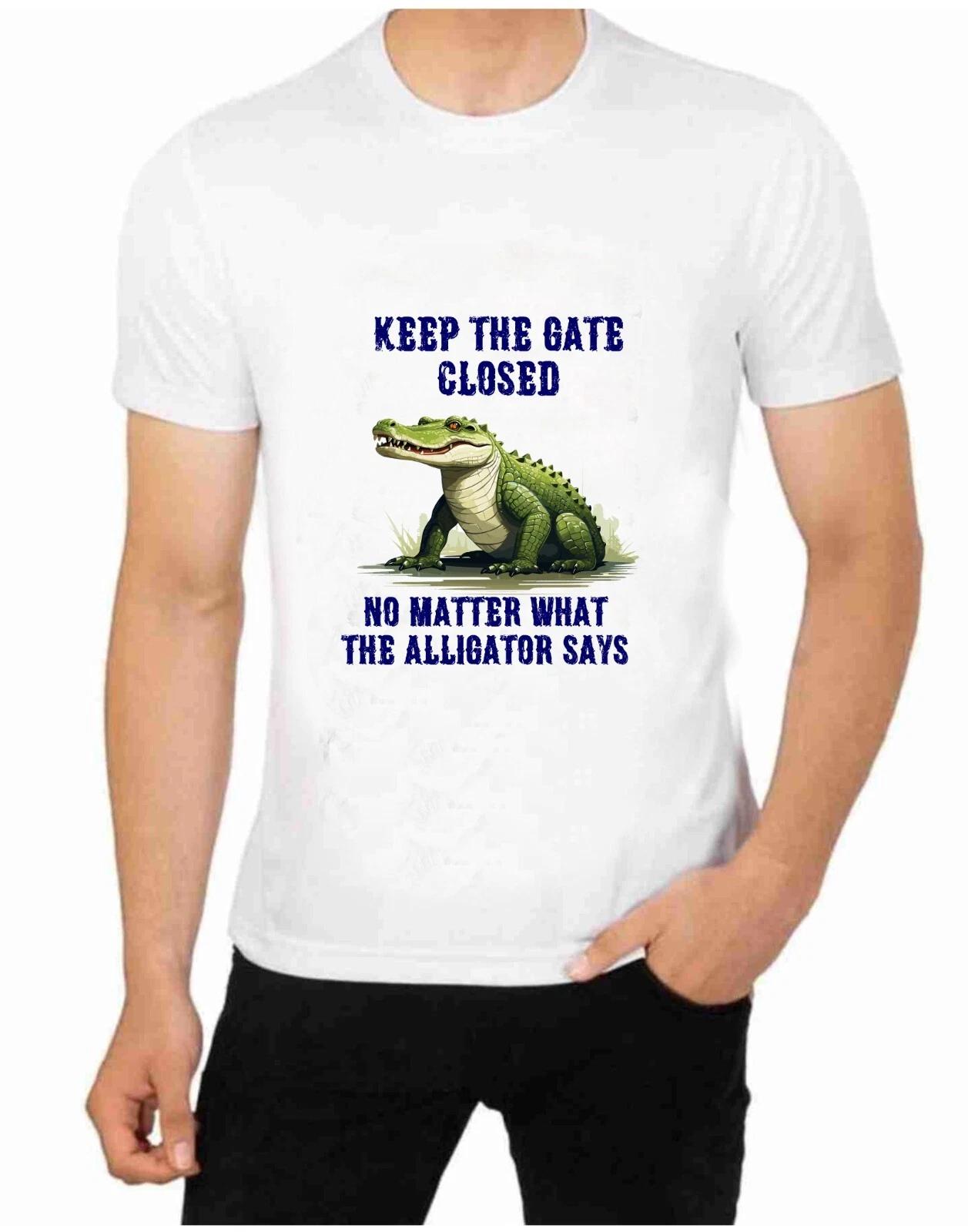 Keep The door Closed No Matter What The Alligator Says T-Shirt Novelty Slogan XL