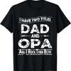 Mens I Have Two Titles Dad & Opa Funny Birthday Fathers Day Gift T-Shirt