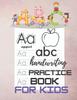 The Abc Handwriting Practice Book for Kids : Practice Workbook for Kids, Preschool Writing Workbook, Kindergarten and Kids Ages 3-5. Book