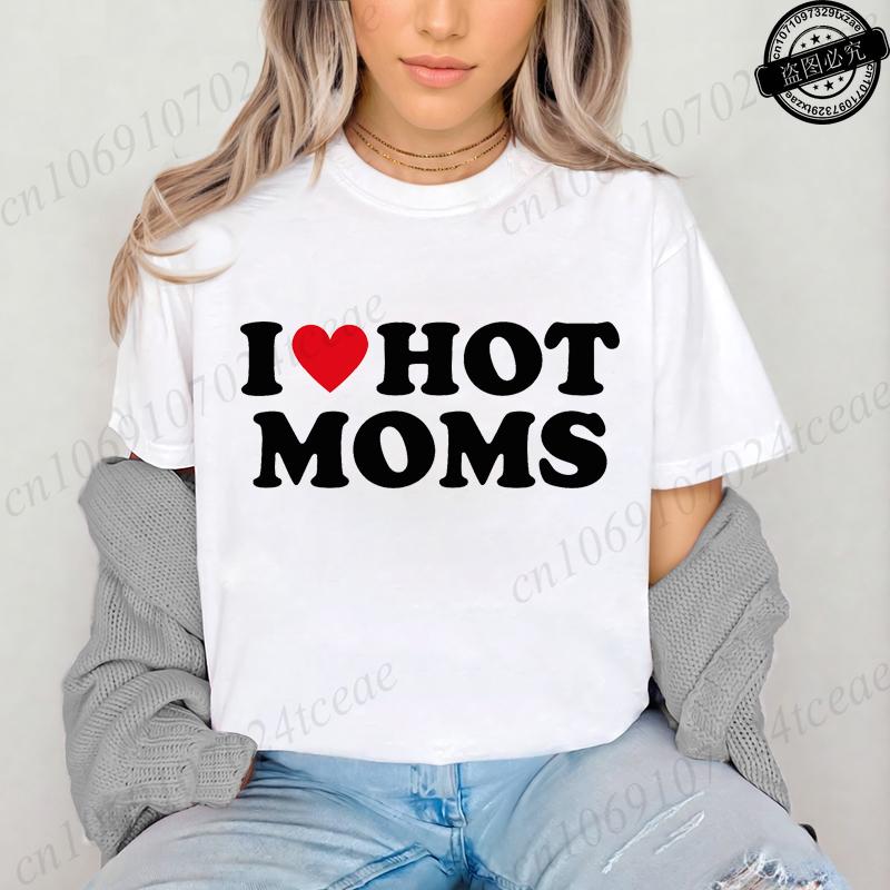 I Love Hot Moms Printed T-Shirts for Women I Love Hot Moms Funny Graphic Shirt Short Sleeve Women's Clothing Summer Fashion Tees