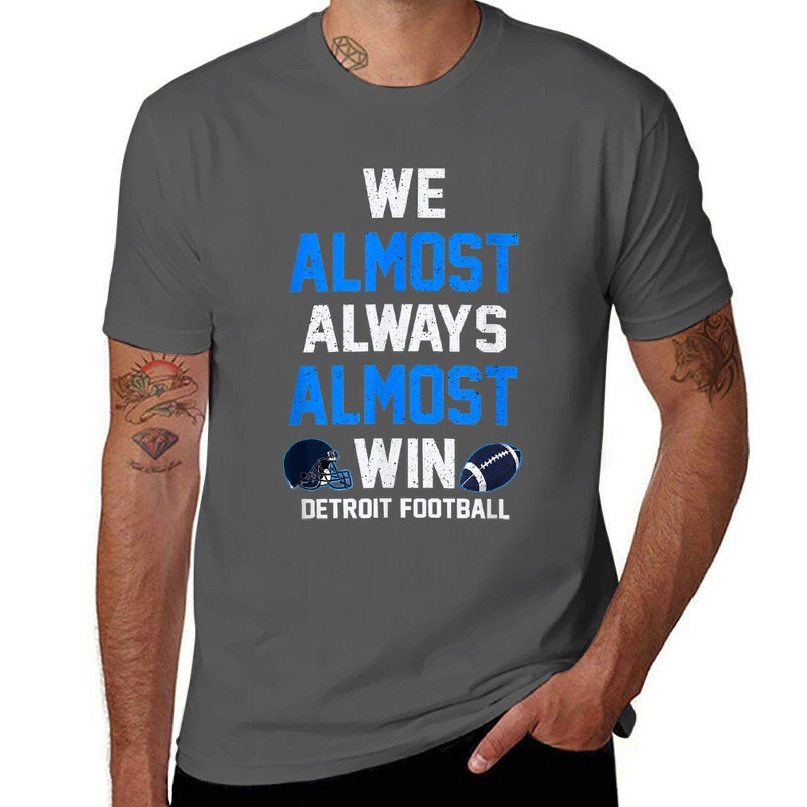 

We Almost Always Almost Win - Sports Football - Funny Lions T-Shirt t shirts for man graphic funny T-Shirt 4XL