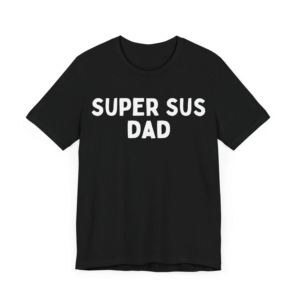 Super Sus Dad Shirt Bold and Funny Gift - Perfect for Father's Day Gift for Dad