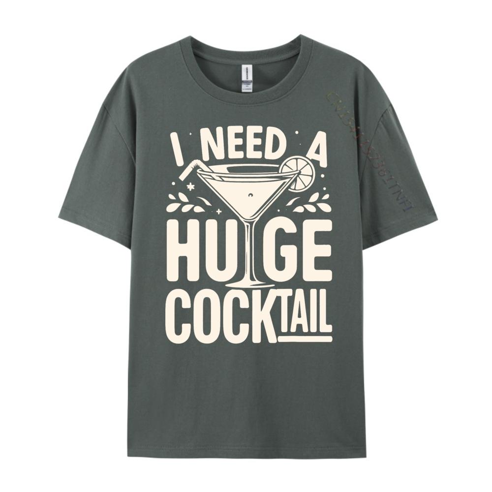 I Need a Huge COCKtail Adult Joke Funny Drinking Quote Vintage T Shirt Men Short Sleeve Tee Japan Style