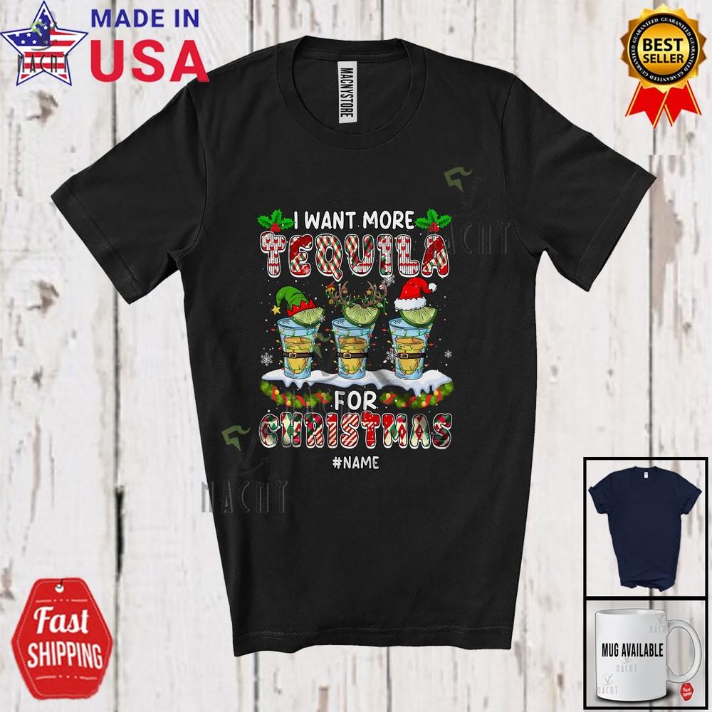 Custom Name I Want More Tequila Christmas Amusing Santa Tequila Drinking Shirt L
