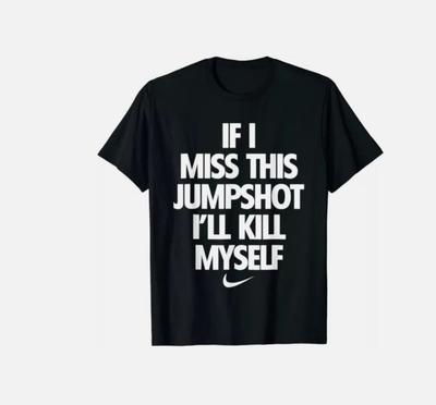 If I Miss This Jumpshot I_ll Kill Myself Unisex T-Shirt