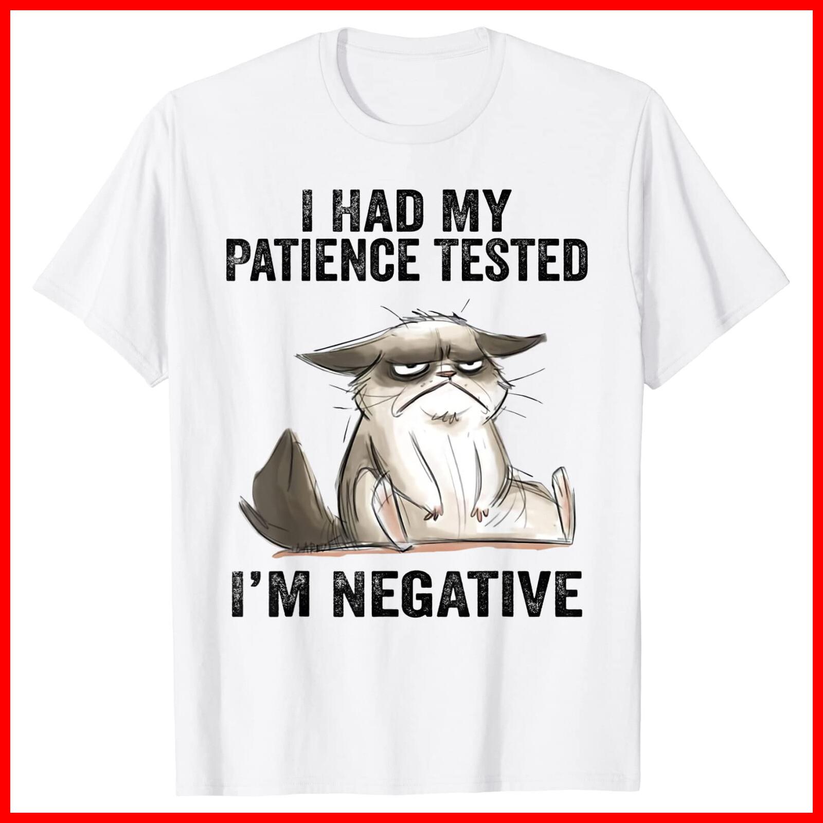 I Had My Patience Tested Im Negative Cat Funny sarcasm White T-Shirt S-5XL XXXXL