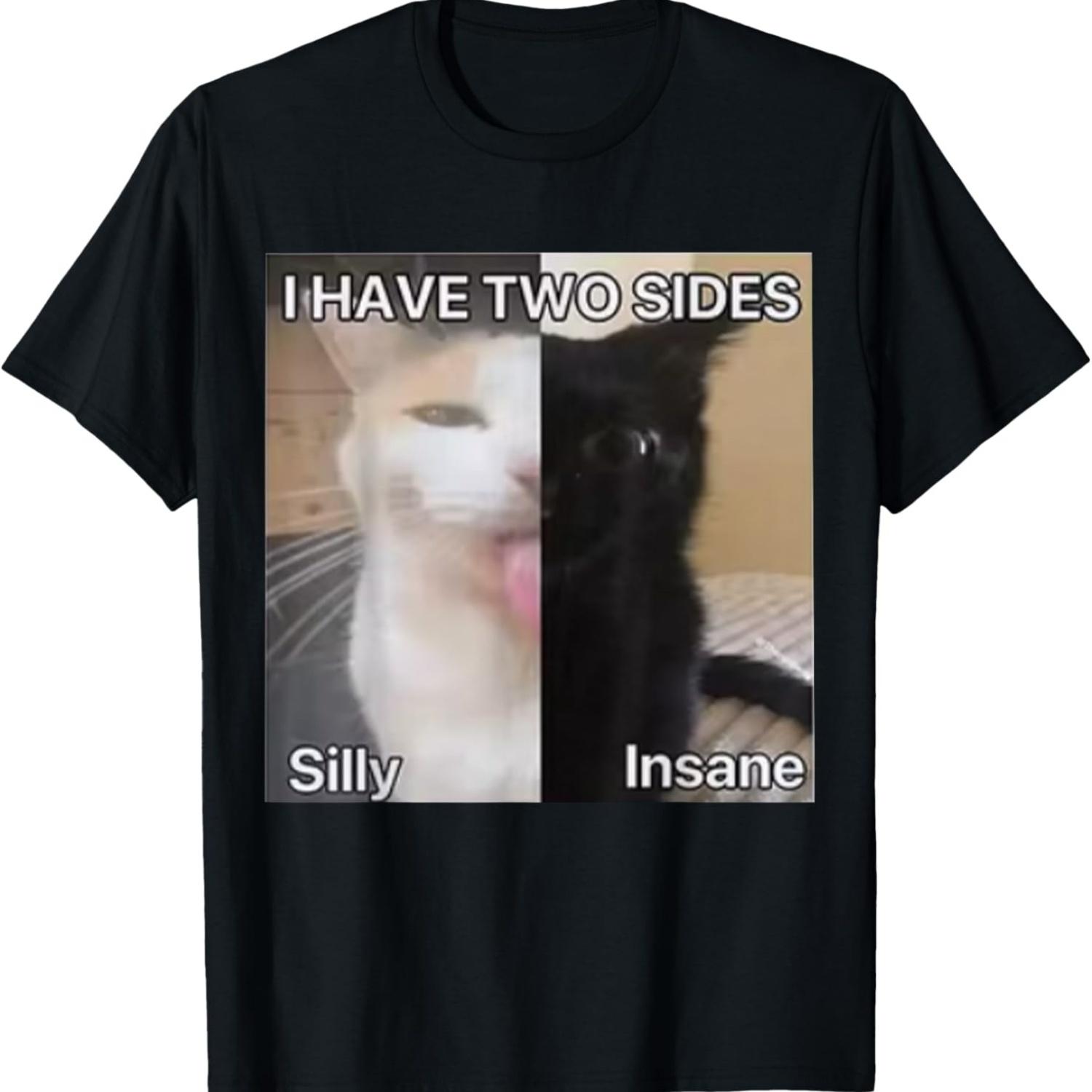 

I Have Two Sides Silly Insane Cat Funny T-Shirt for Men Women Girls Kids XXXXXL