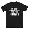 I M SORRY FOR WHAT I SAID WHEN I WAS HUNGRY Joke Gift Classic Fit TShirt