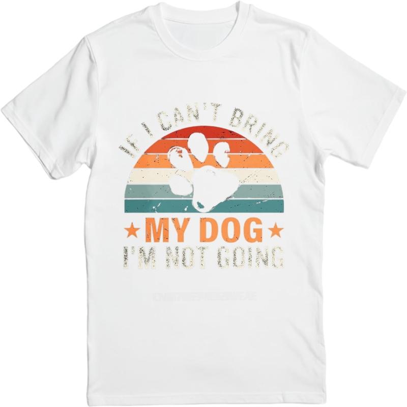 Casual summer For him t shirt If I Cant Bring My Dog Im Not Going Short Sleeve Breathable Crew Neck tops men cotton t shirt