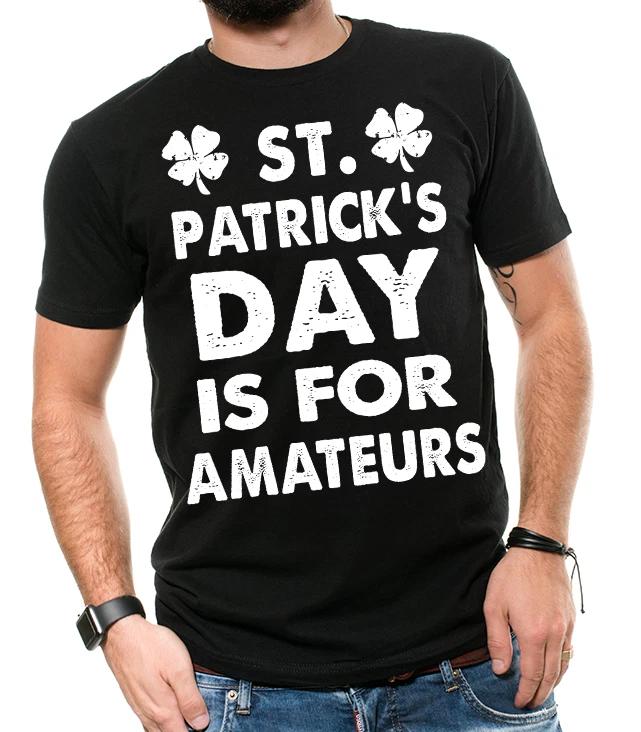 St Patricks Day Shirt St Patricks Day Is For Amateurs Beer Drinking Shirt M