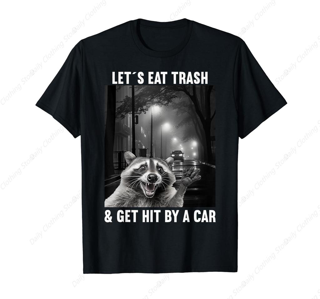 Lets Eat Trash And Get Hit By A Car Racoon T-Shirt Funny Round Neck Short Sleeves Cotton Tee Shirt Leisure Comfortable Tops