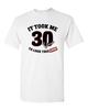 It Took Me 30 Years To Look This Good Funny Humor Novelty DT Adult T-Shirt Tee Unisex T-Shirt