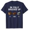 Funny I'm Fully Bricked Up Graphic T Shirts Men Women Pure Cotton Humor Streetwear Tee Shirt Short Sleeve Unisex Loose Clothing