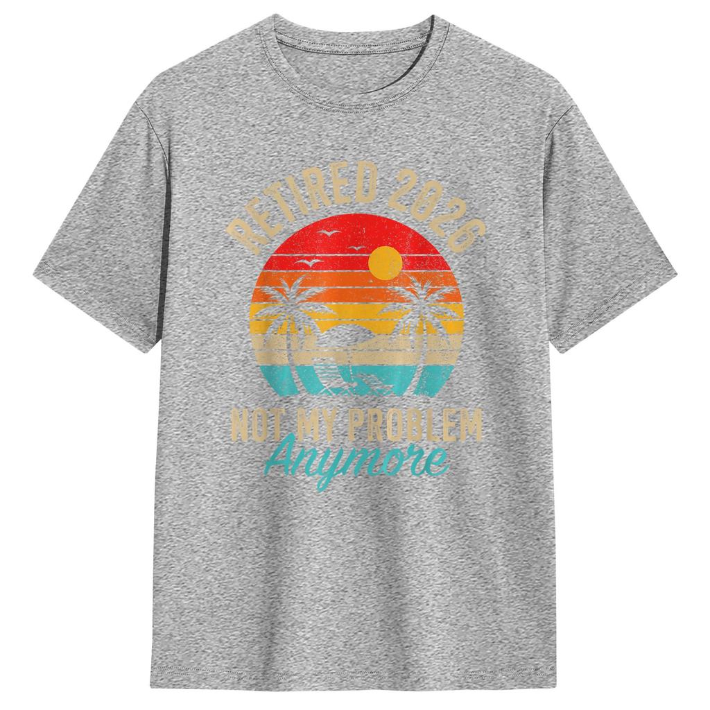 RetireUnisext 2026 Retired 2026 Not My Problem Anymore 100 Cotton TShirt Breathable Harajuku Tees Oversized Cheap Tops