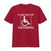 IM Just in it for The Parking Disabled Wheelchair Design Fun T Shirt vintage Washed Stylish Unisex Soft fashion