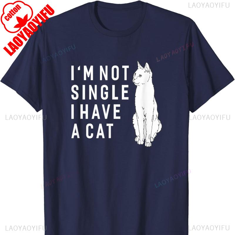 Im Not Single Have A Cat Funny Sayings Cotton TShirt Cats Lover  Men Clothing Harajuku Graphic T Shirts Vintage T Shirt Tops