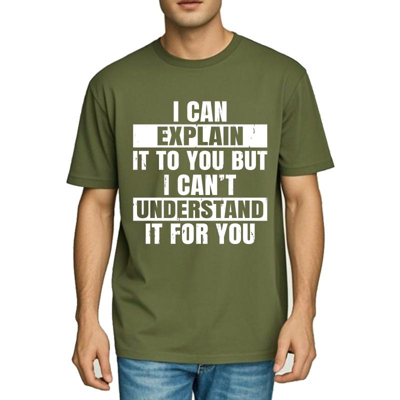 Plus Size Summer For Men tshirt I Can Explain It To You But I Cant Understand It For You Short Sleeve Cotton Crew Neck
