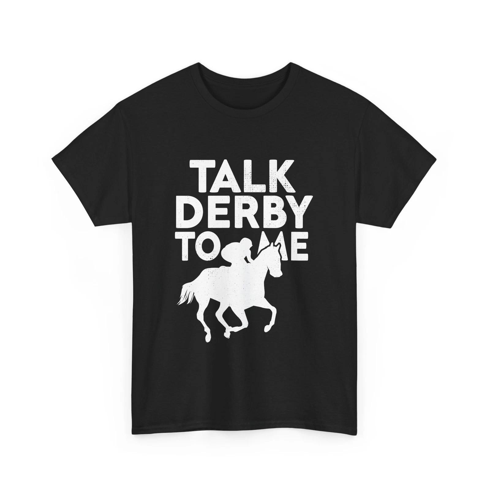 Kentucky Horse Shirt, Talk Derby To Me Horse Racing Lovers Shirt 2XL