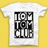 Tom Tom Club You Sexy Thing Electronic Pop Music Gift Tee T Shirt 1942