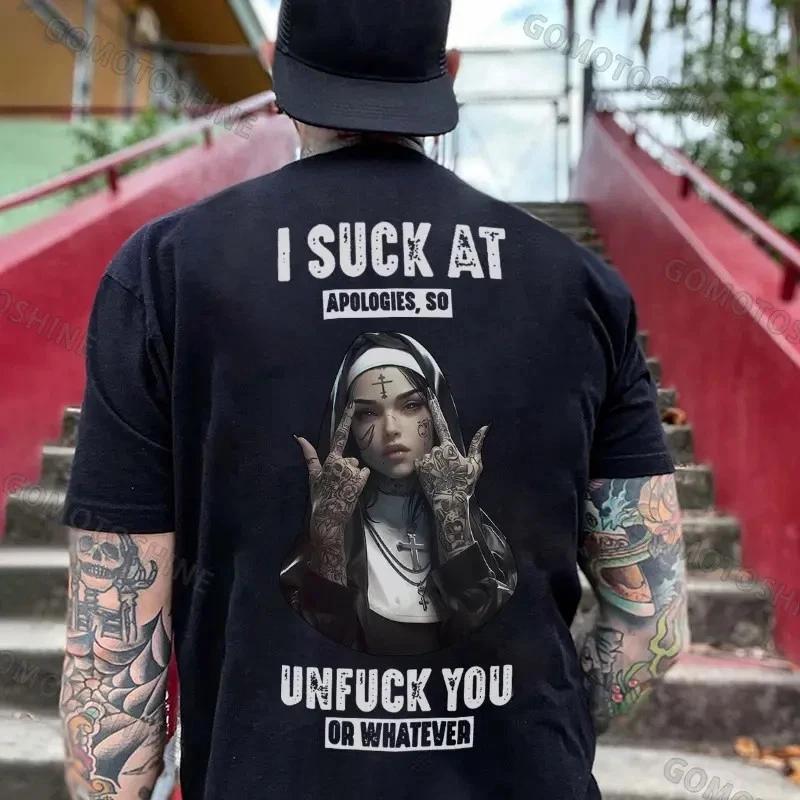 I SUCK AT APOLOGIES SO UNFUCK YOU OR WHATEVER Defiant Nun Print Men s T-Shirt XXL
